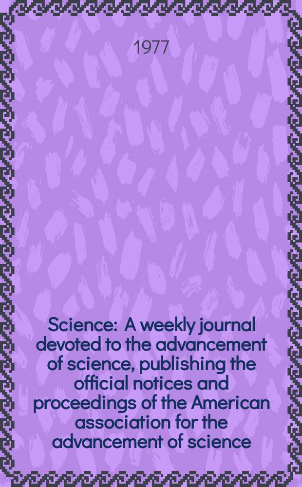 Science : A weekly journal devoted to the advancement of science, publishing the official notices and proceedings of the American association for the advancement of science. N.S., Vol.197, №4311
