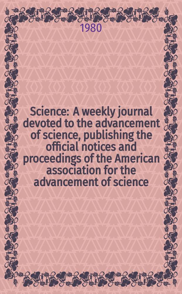 Science : A weekly journal devoted to the advancement of science, publishing the official notices and proceedings of the American association for the advancement of science. N.S., Vol.208, №4442