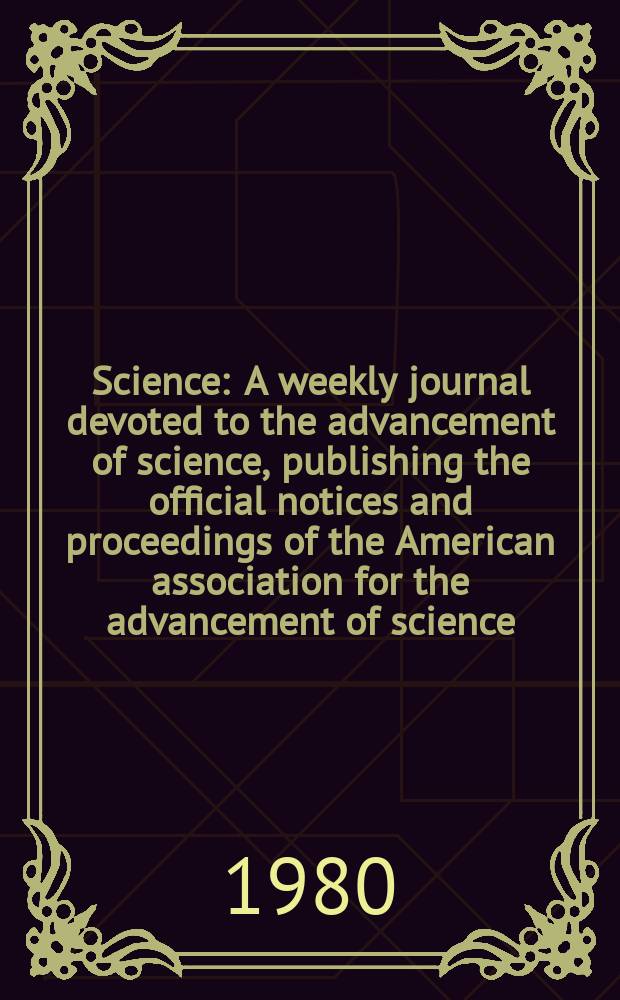Science : A weekly journal devoted to the advancement of science, publishing the official notices and proceedings of the American association for the advancement of science. N.S., Vol.209, №4464