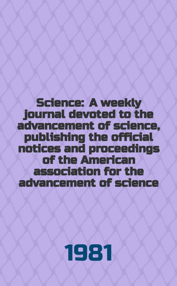 Science : A weekly journal devoted to the advancement of science, publishing the official notices and proceedings of the American association for the advancement of science. N.S., Vol.211, №4482