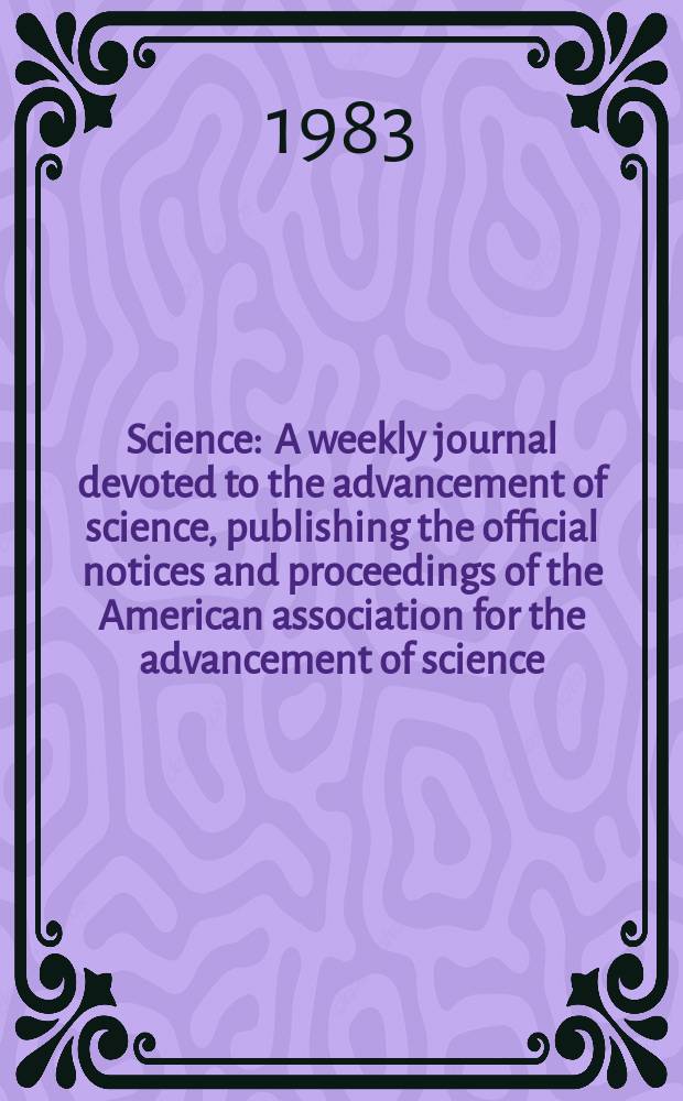 Science : A weekly journal devoted to the advancement of science, publishing the official notices and proceedings of the American association for the advancement of science. N.S., Vol.221, №4618