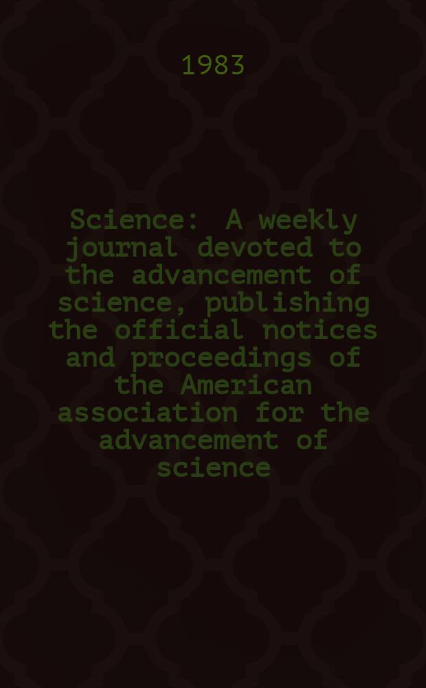 Science : A weekly journal devoted to the advancement of science, publishing the official notices and proceedings of the American association for the advancement of science. N.S., Vol.222, №4627