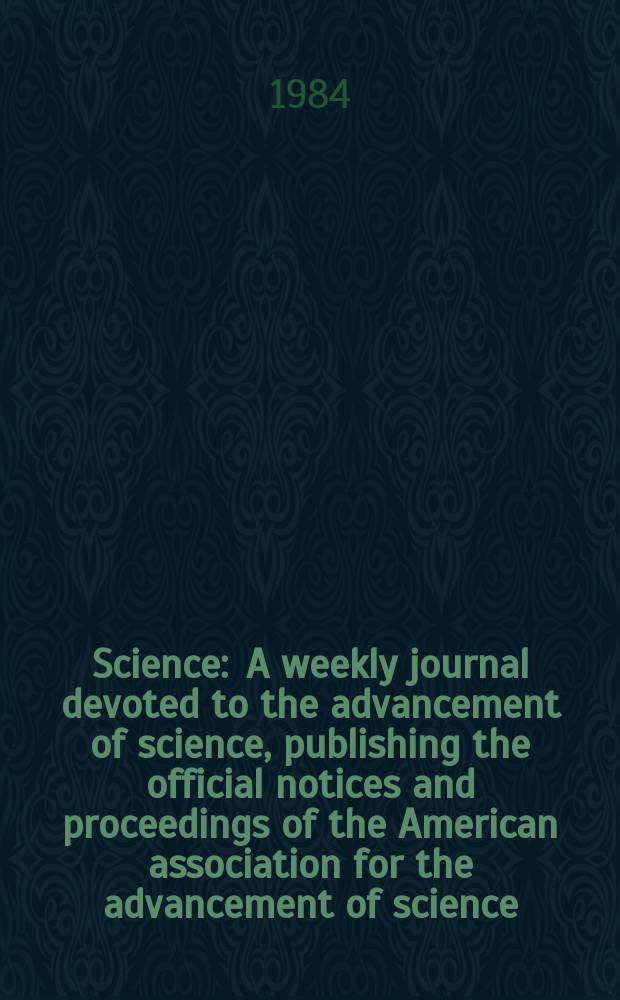Science : A weekly journal devoted to the advancement of science, publishing the official notices and proceedings of the American association for the advancement of science. N.S., Vol.223, №4635