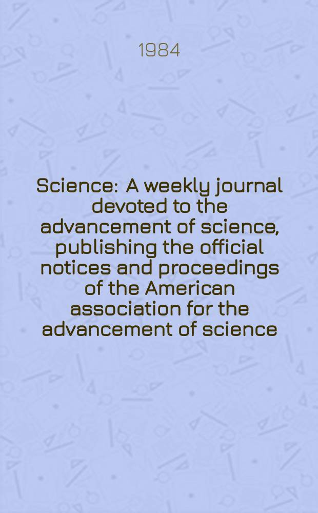 Science : A weekly journal devoted to the advancement of science, publishing the official notices and proceedings of the American association for the advancement of science. N.S., Vol.223, №4636