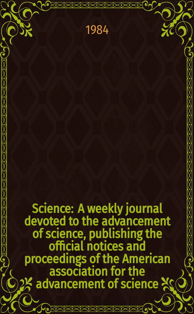 Science : A weekly journal devoted to the advancement of science, publishing the official notices and proceedings of the American association for the advancement of science. N.S., Vol.225, №4667