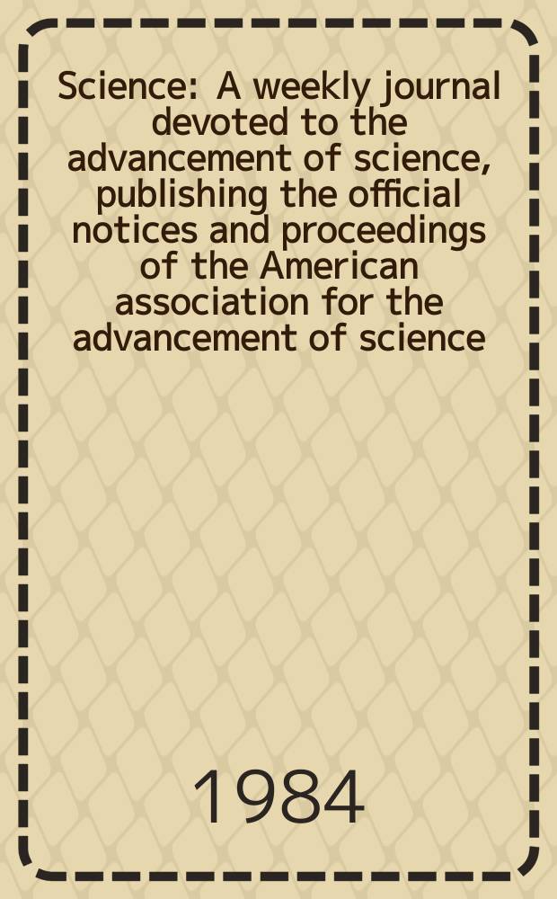 Science : A weekly journal devoted to the advancement of science, publishing the official notices and proceedings of the American association for the advancement of science. N.S., Vol.226, №4671
