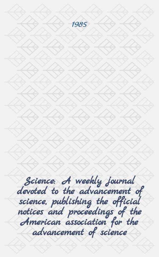 Science : A weekly journal devoted to the advancement of science, publishing the official notices and proceedings of the American association for the advancement of science. N.S., Vol.227, №4683