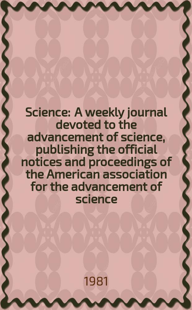 Science : A weekly journal devoted to the advancement of science, publishing the official notices and proceedings of the American association for the advancement of science. N.S., Vol.213, №4508