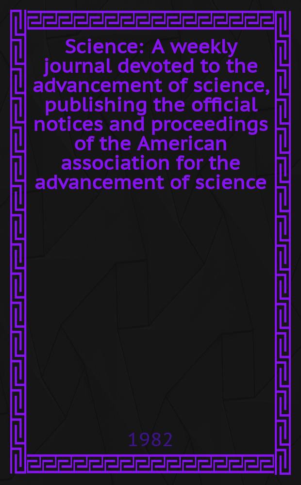 Science : A weekly journal devoted to the advancement of science, publishing the official notices and proceedings of the American association for the advancement of science. N.S., Vol.215, №4539