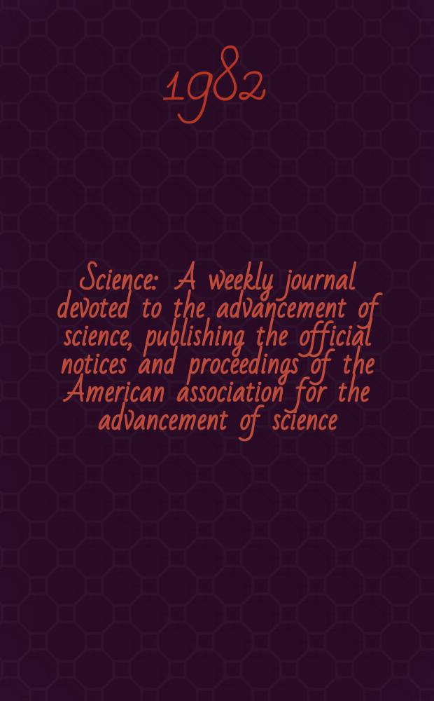 Science : A weekly journal devoted to the advancement of science, publishing the official notices and proceedings of the American association for the advancement of science. N.S., Vol.217, №4557