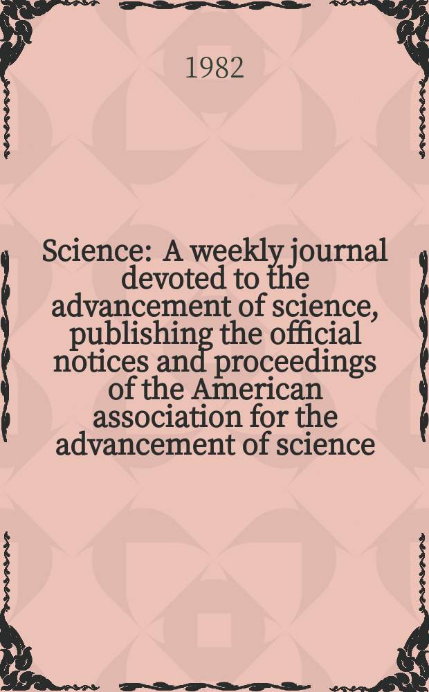 Science : A weekly journal devoted to the advancement of science, publishing the official notices and proceedings of the American association for the advancement of science. N.S., Vol.218, №4567