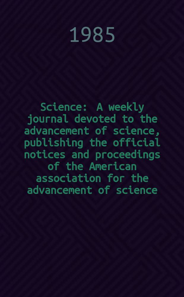 Science : A weekly journal devoted to the advancement of science, publishing the official notices and proceedings of the American association for the advancement of science. N.S., Vol.227, №4694
