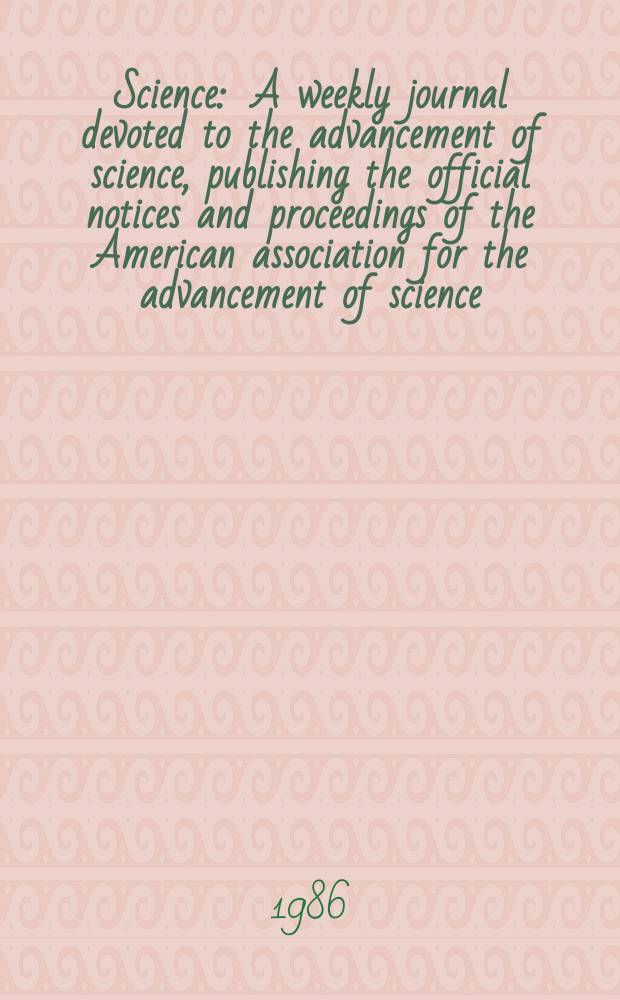 Science : A weekly journal devoted to the advancement of science, publishing the official notices and proceedings of the American association for the advancement of science. N.S., Vol.232, №4750