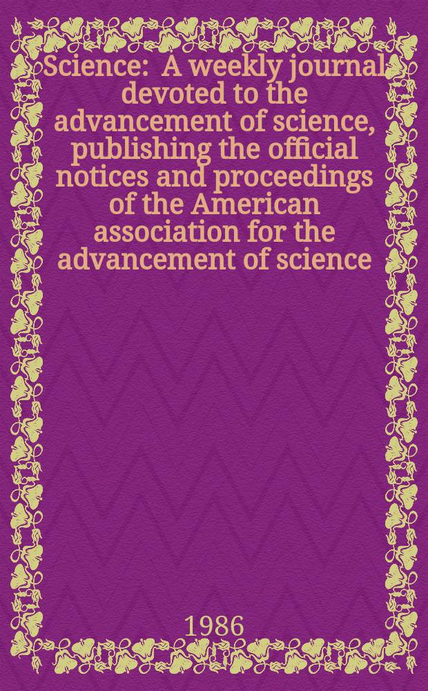 Science : A weekly journal devoted to the advancement of science, publishing the official notices and proceedings of the American association for the advancement of science. N.S., Vol.232, №4755