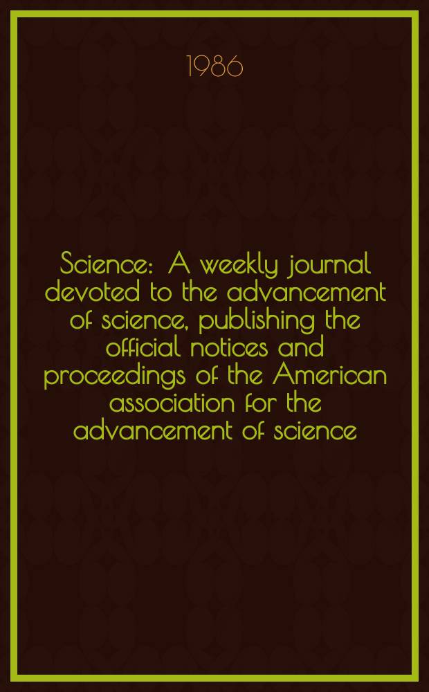 Science : A weekly journal devoted to the advancement of science, publishing the official notices and proceedings of the American association for the advancement of science. N.S., Vol.233, №4766