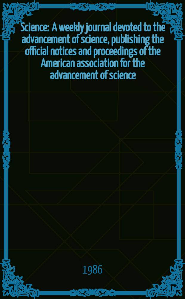 Science : A weekly journal devoted to the advancement of science, publishing the official notices and proceedings of the American association for the advancement of science. N.S., Vol.234, №4776