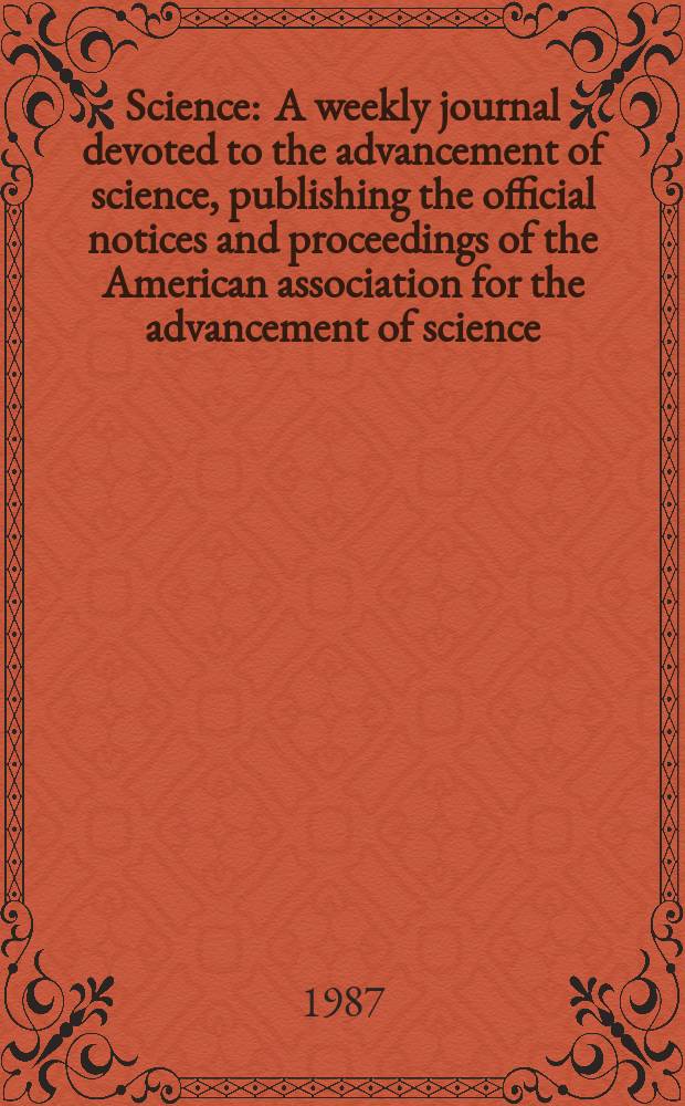 Science : A weekly journal devoted to the advancement of science, publishing the official notices and proceedings of the American association for the advancement of science. N.S., Vol.238, №4817