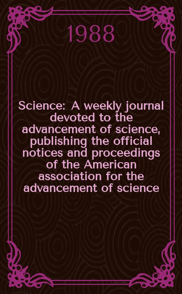 Science : A weekly journal devoted to the advancement of science, publishing the official notices and proceedings of the American association for the advancement of science. N.S., Vol.241, №4862