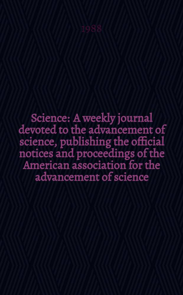 Science : A weekly journal devoted to the advancement of science, publishing the official notices and proceedings of the American association for the advancement of science. N.S., Vol.241, №4872