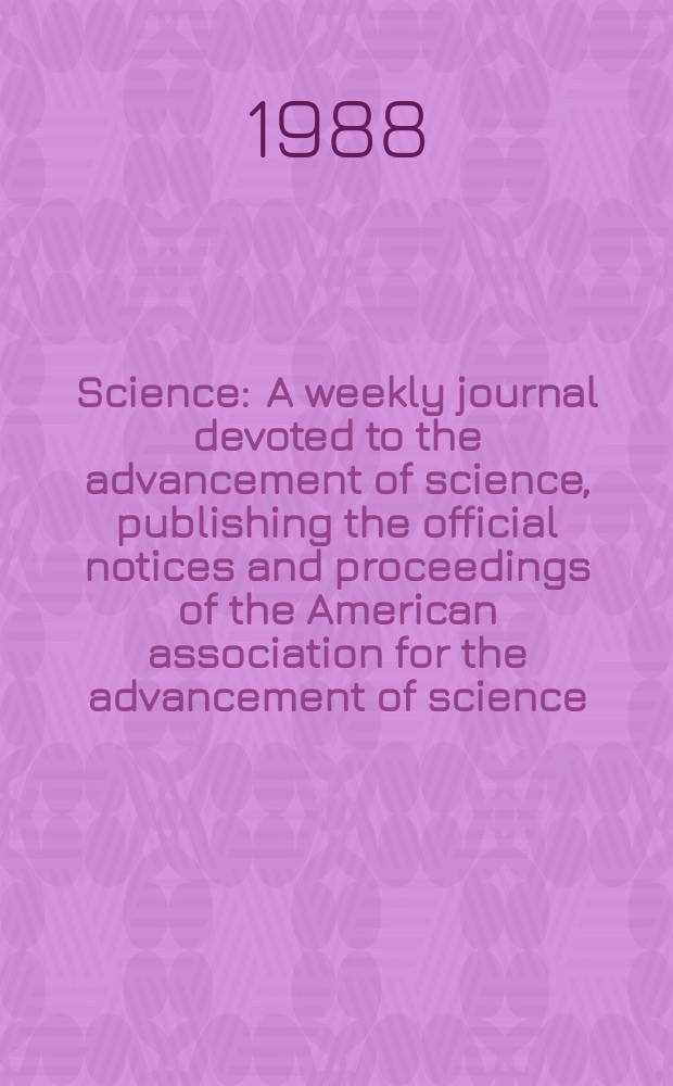 Science : A weekly journal devoted to the advancement of science, publishing the official notices and proceedings of the American association for the advancement of science. N.S., Vol.241, №4874