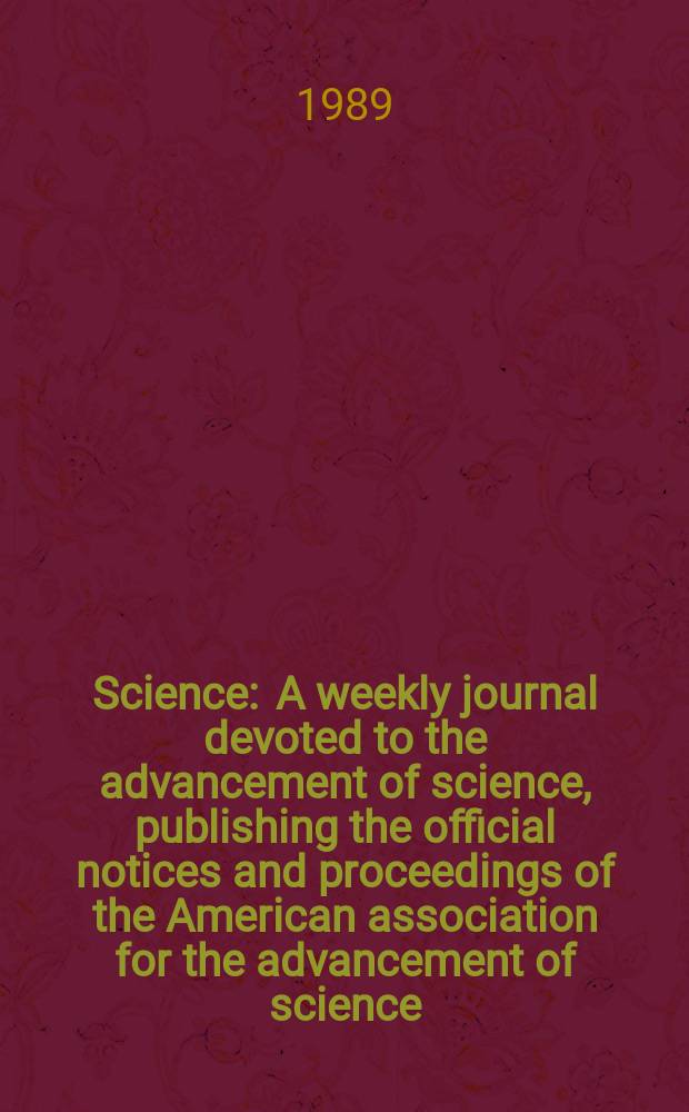 Science : A weekly journal devoted to the advancement of science, publishing the official notices and proceedings of the American association for the advancement of science. N.S., Vol.244, №4909