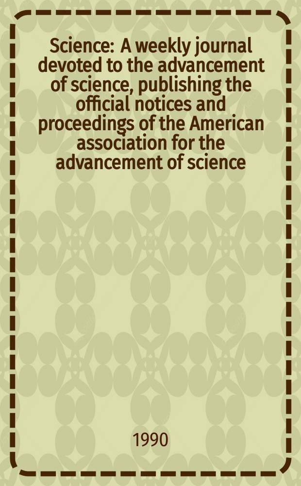 Science : A weekly journal devoted to the advancement of science, publishing the official notices and proceedings of the American association for the advancement of science. N.S., Vol.247, №4945