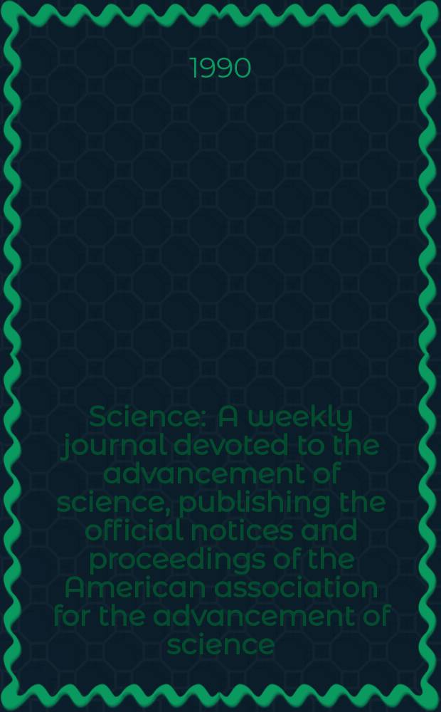Science : A weekly journal devoted to the advancement of science, publishing the official notices and proceedings of the American association for the advancement of science. N.S., Vol.250, №4979