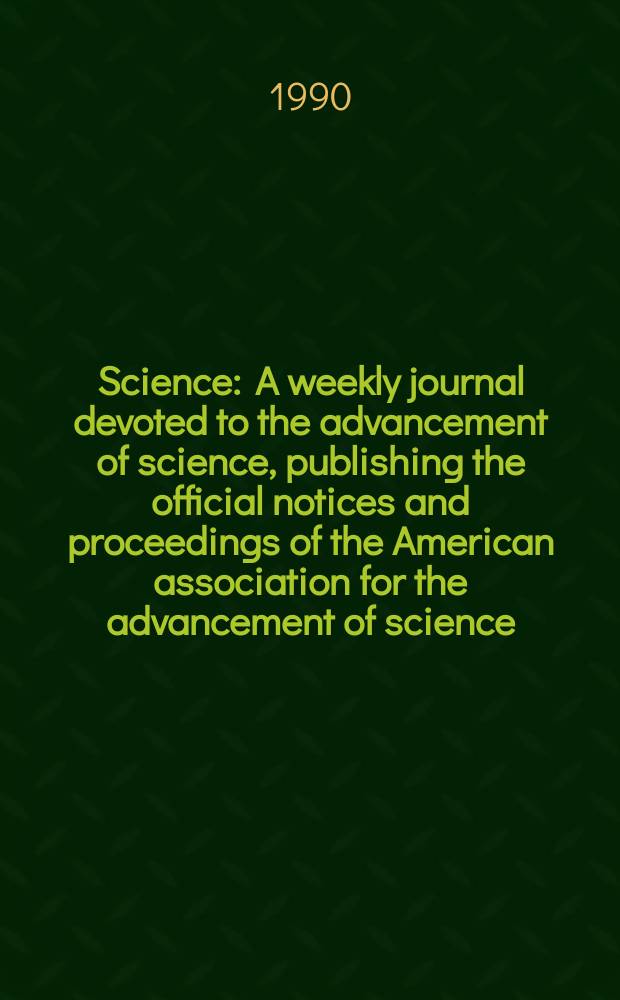 Science : A weekly journal devoted to the advancement of science, publishing the official notices and proceedings of the American association for the advancement of science. N.S., Vol.250, №4987