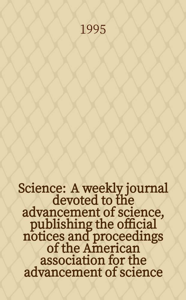 Science : A weekly journal devoted to the advancement of science, publishing the official notices and proceedings of the American association for the advancement of science. N.S., Vol.267, №5197