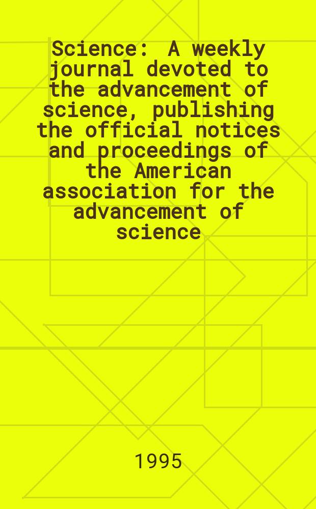 Science : A weekly journal devoted to the advancement of science, publishing the official notices and proceedings of the American association for the advancement of science. N.S., Vol.267, №5203