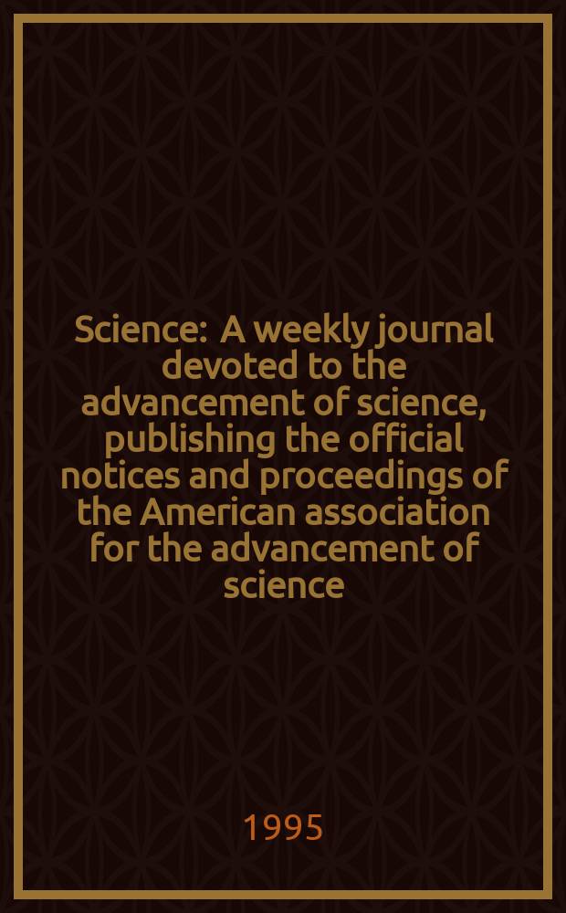 Science : A weekly journal devoted to the advancement of science, publishing the official notices and proceedings of the American association for the advancement of science. N.S., Vol.268, №5214