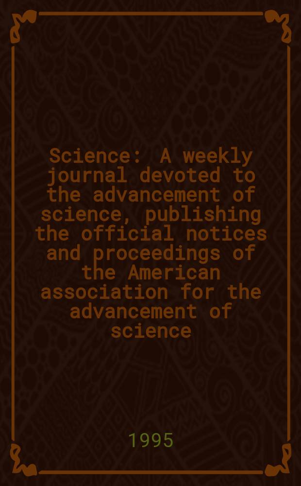 Science : A weekly journal devoted to the advancement of science, publishing the official notices and proceedings of the American association for the advancement of science. N.S., Vol.268, №5218