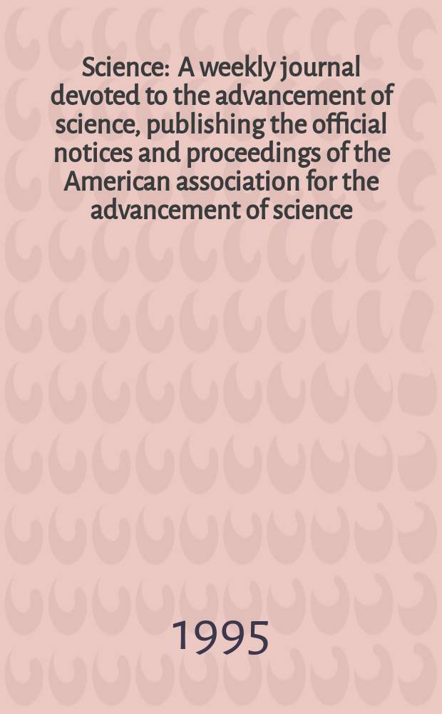 Science : A weekly journal devoted to the advancement of science, publishing the official notices and proceedings of the American association for the advancement of science. N.S., Vol.269, №5229