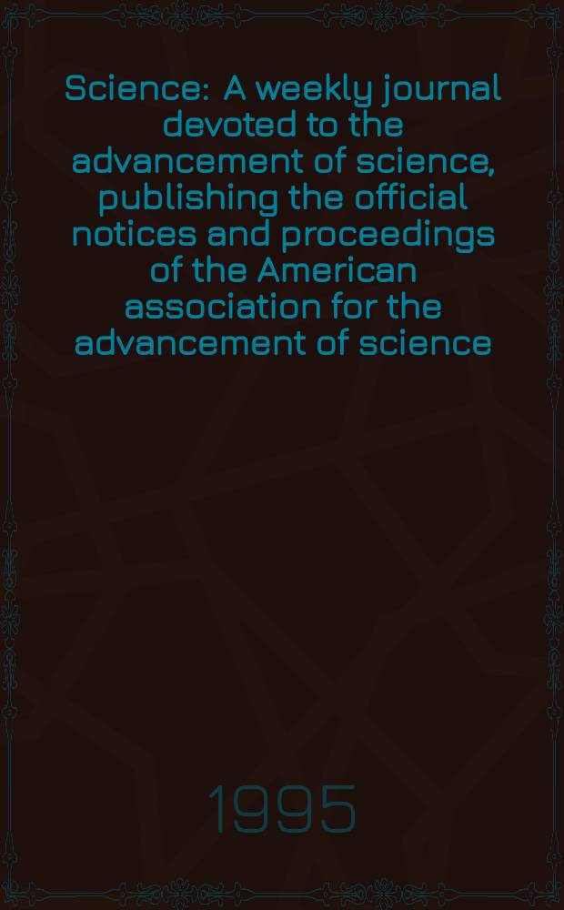 Science : A weekly journal devoted to the advancement of science, publishing the official notices and proceedings of the American association for the advancement of science. N.S., Vol.269, №5232
