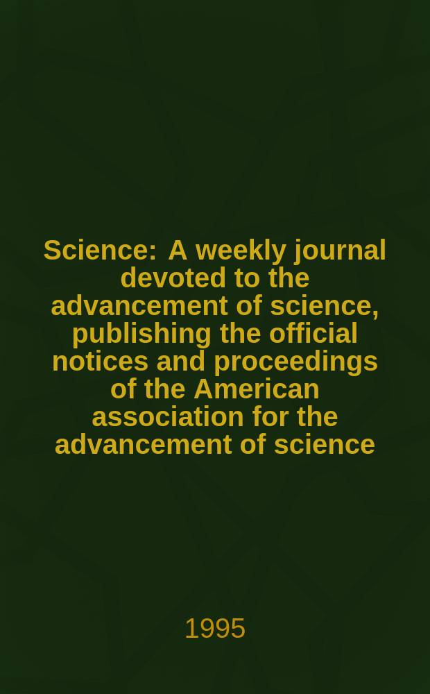 Science : A weekly journal devoted to the advancement of science, publishing the official notices and proceedings of the American association for the advancement of science. N.S., Vol.270, №5235