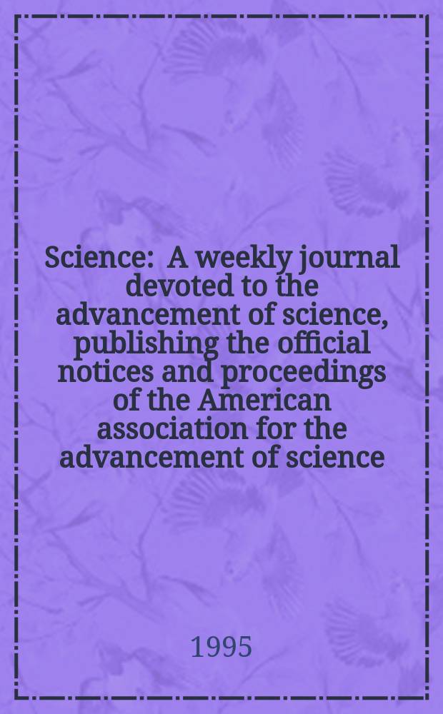 Science : A weekly journal devoted to the advancement of science, publishing the official notices and proceedings of the American association for the advancement of science. N.S., Vol.270, №5244