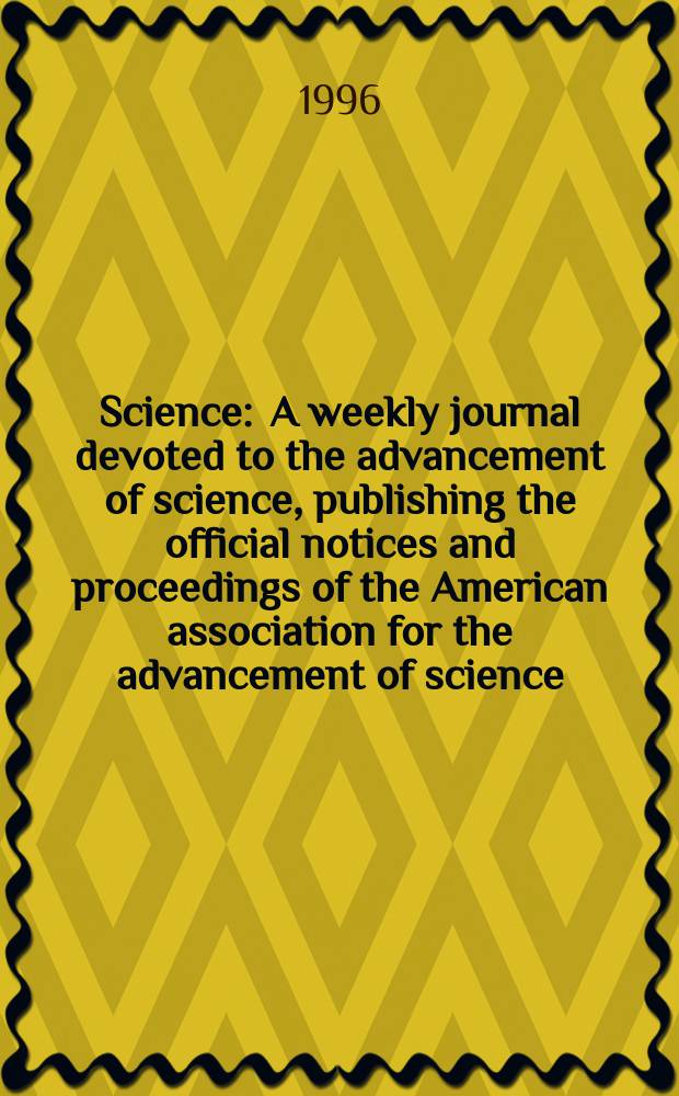 Science : A weekly journal devoted to the advancement of science, publishing the official notices and proceedings of the American association for the advancement of science. N.S., Vol.271, №5245