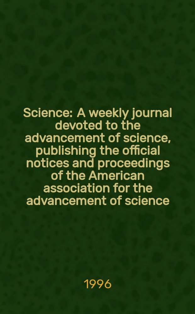 Science : A weekly journal devoted to the advancement of science, publishing the official notices and proceedings of the American association for the advancement of science. N.S., Vol.271, №5246