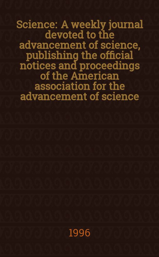Science : A weekly journal devoted to the advancement of science, publishing the official notices and proceedings of the American association for the advancement of science. N.S., Vol.271, №5251