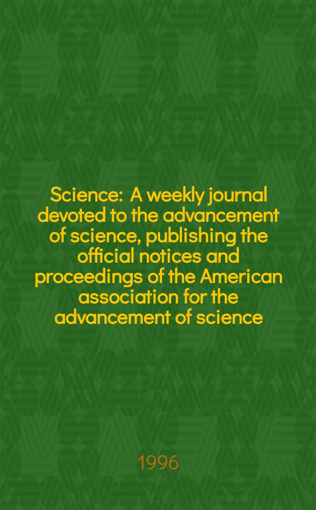 Science : A weekly journal devoted to the advancement of science, publishing the official notices and proceedings of the American association for the advancement of science. N.S., Vol.271, №5256
