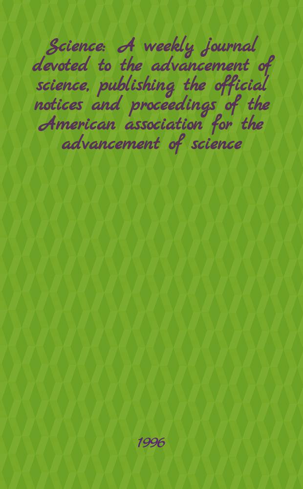 Science : A weekly journal devoted to the advancement of science, publishing the official notices and proceedings of the American association for the advancement of science. N.S., Vol.271, №5257