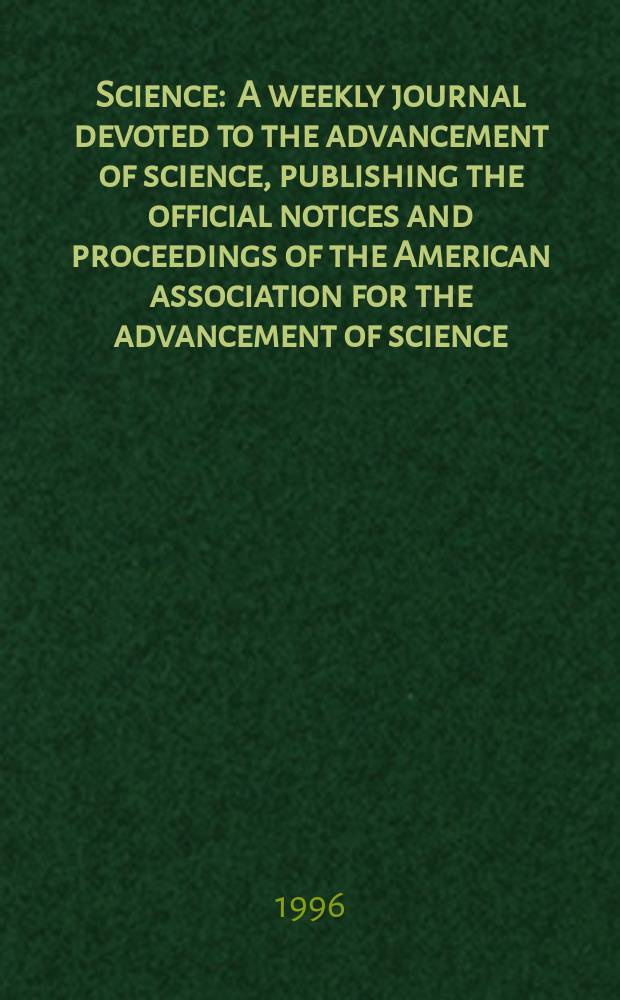 Science : A weekly journal devoted to the advancement of science, publishing the official notices and proceedings of the American association for the advancement of science. N.S., Vol.273, №5273