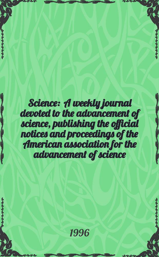 Science : A weekly journal devoted to the advancement of science, publishing the official notices and proceedings of the American association for the advancement of science. N.S., Vol.273, №5282