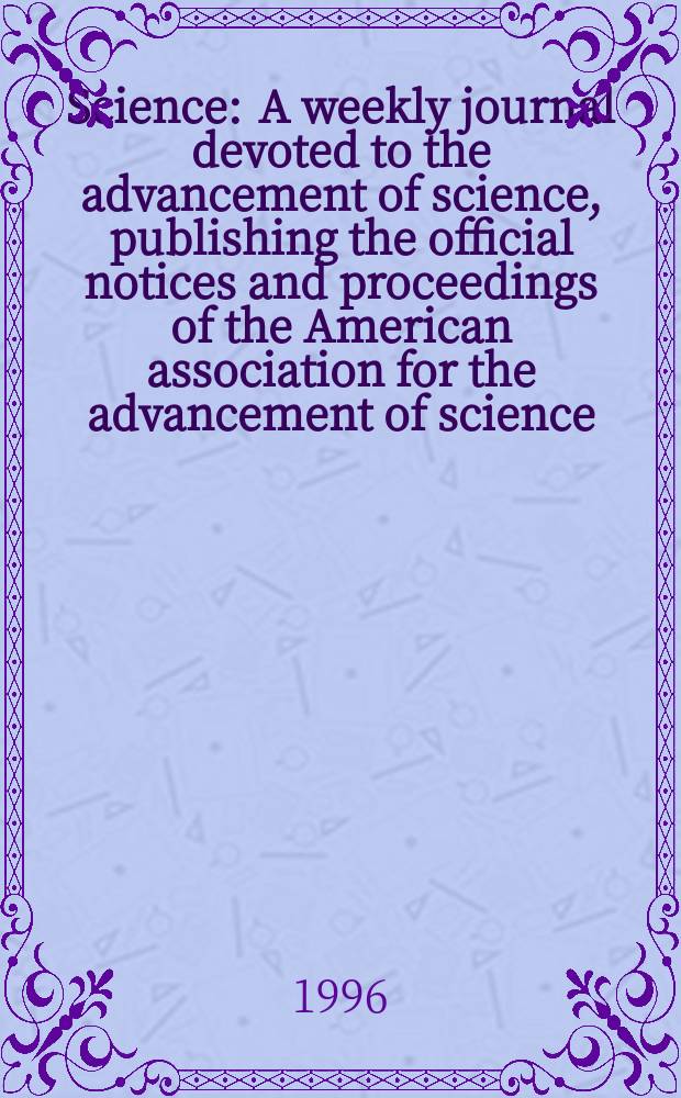 Science : A weekly journal devoted to the advancement of science, publishing the official notices and proceedings of the American association for the advancement of science. N.S., Vol.274, №5293