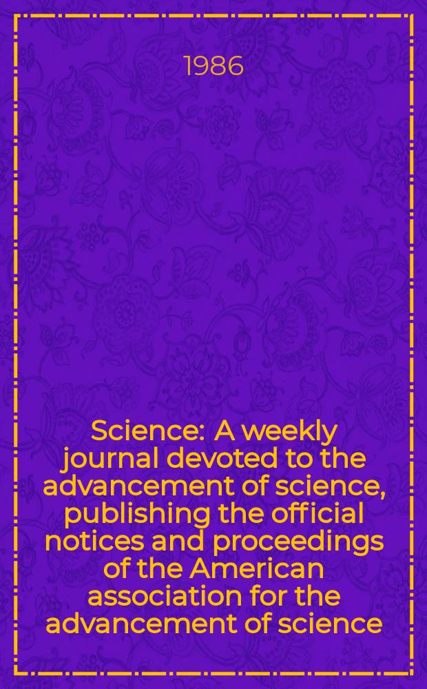 Science : A weekly journal devoted to the advancement of science, publishing the official notices and proceedings of the American association for the advancement of science. N.S., Vol.232, №4753