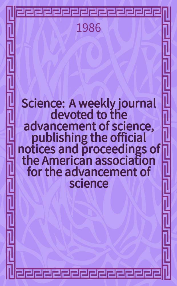 Science : A weekly journal devoted to the advancement of science, publishing the official notices and proceedings of the American association for the advancement of science. N.S., Vol.233, №4770