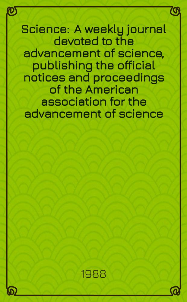Science : A weekly journal devoted to the advancement of science, publishing the official notices and proceedings of the American association for the advancement of science. N.S., Vol.239, №4843
