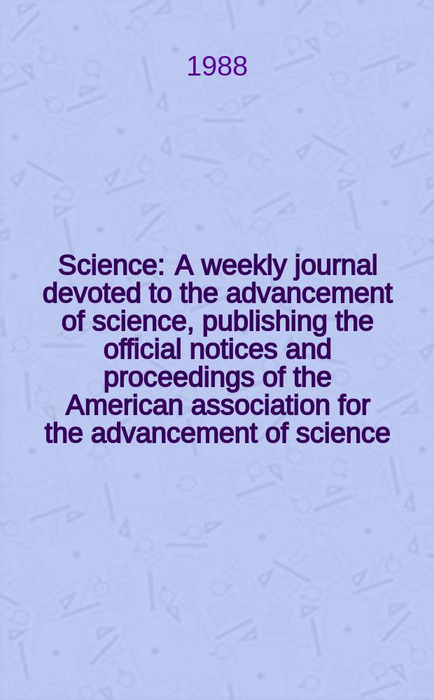 Science : A weekly journal devoted to the advancement of science, publishing the official notices and proceedings of the American association for the advancement of science. N.S., Vol.239, №4845