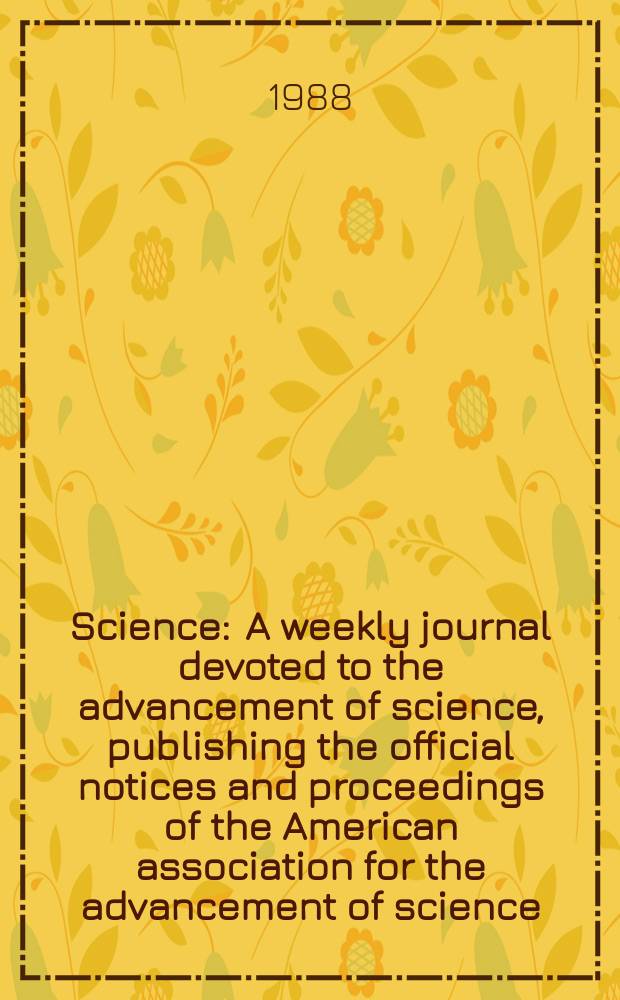 Science : A weekly journal devoted to the advancement of science, publishing the official notices and proceedings of the American association for the advancement of science. N.S., Vol.241, №4871