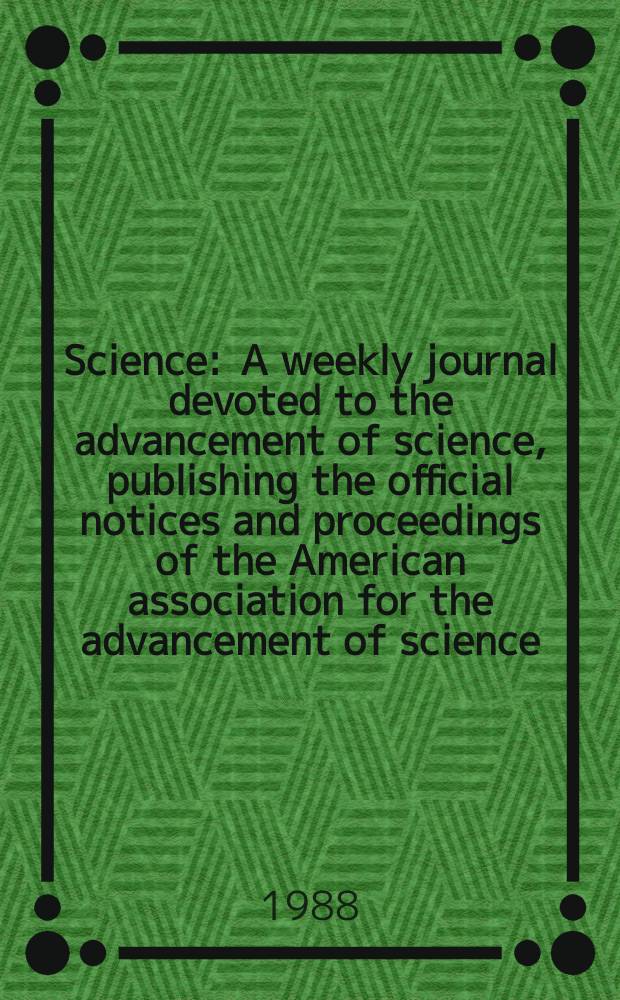 Science : A weekly journal devoted to the advancement of science, publishing the official notices and proceedings of the American association for the advancement of science. N.S., Vol.242, №4879